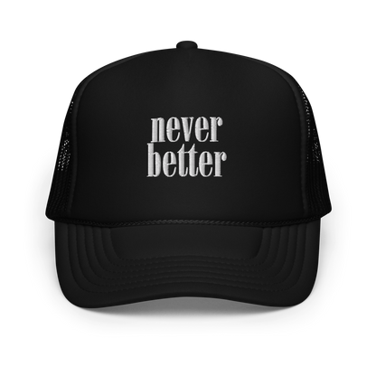 Never Better Foam Trucker Hat