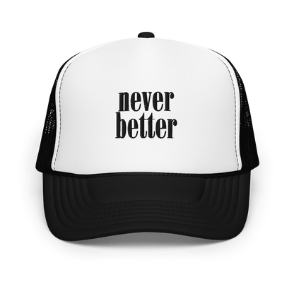 Never Better Foam Trucker Hat