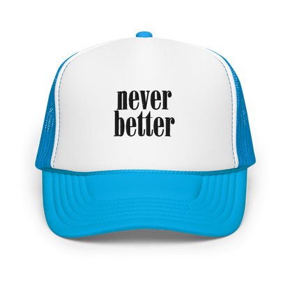 Never Better Foam Trucker Hat