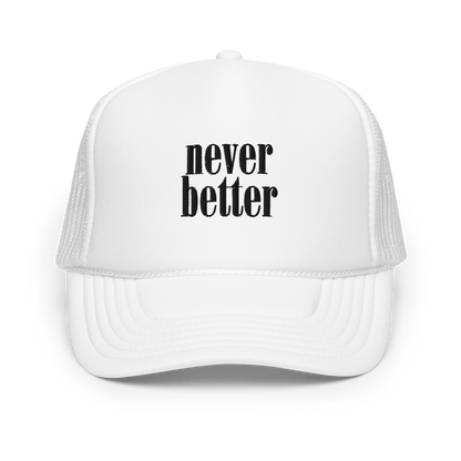 Never Better Foam Trucker Hat