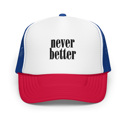 Never Better Foam Trucker Hat