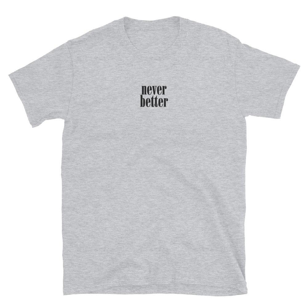 Never Better Stacked T-Shirt