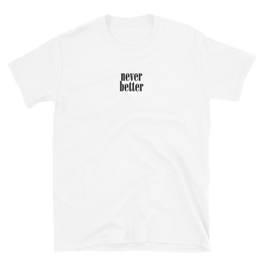 Never Better Stacked T-Shirt