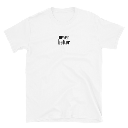 Never Better Stacked T-Shirt